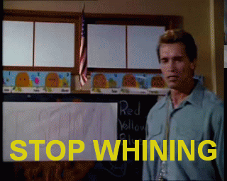 stop whining